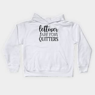 Leftovers are for quitters Kids Hoodie